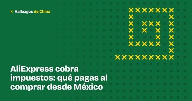 AliExpress cobra impuestos: qué pagas al comprar desde México