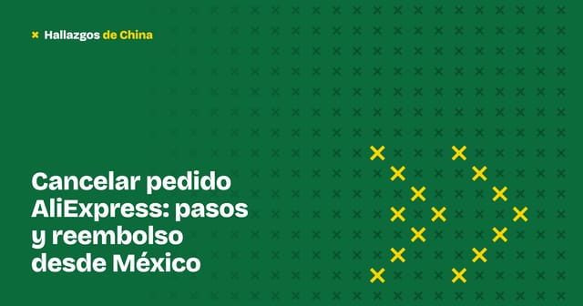 Cancelar pedido AliExpress: pasos y reembolso desde México