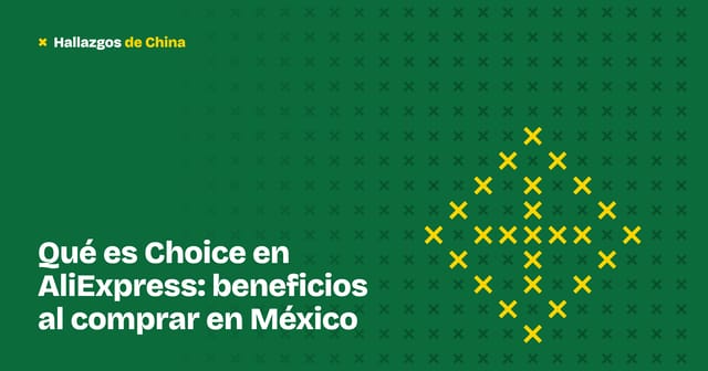 Qué es Choice en AliExpress: beneficios al comprar en México